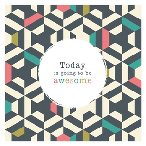 W007 - Today Is Going To Be Awesome - Inspirational Card
